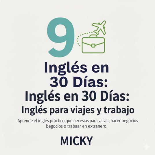 Inglés en 30 Días: Inglés para viajes y trabajo Aprende el inglés práctico que necesitas para viajar, hacer negocios o trabajar en el extranjero.