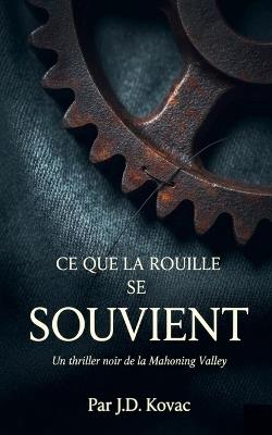 Ce que la rouille se souvient - J D Kovac - cover