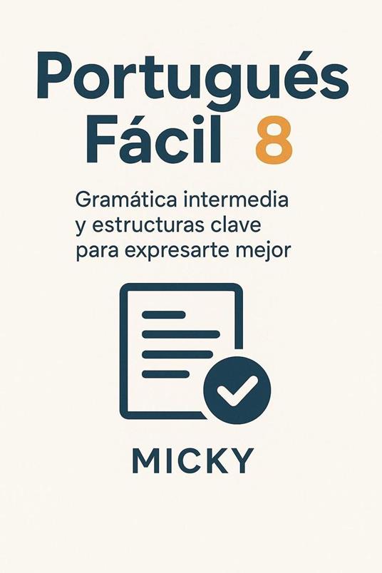 Portugués Fácil 8: Gramática intermedia y estructuras clave para expresarte mejor