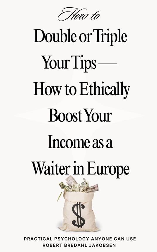 Double or Triple Your Tips How to Ethically Boost Your Income as a Waiter in Europe