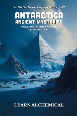 Antarctica Ancient Mysteries - Learn Alchemical - cover