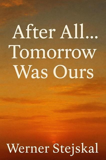 After All Tomorrow Was Ours
