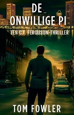 De Onwillige PI: Een C.T. Ferguson-Thriller - Tom Fowler - cover