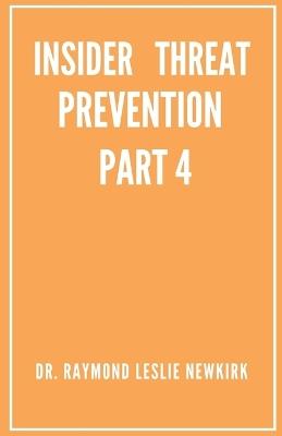 Psychology of Insider Threat Prevention Part 4 - Raymond Leslie Newkirk - cover