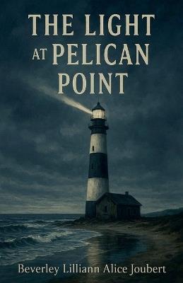 The Light at Pelican Point - Beverley Lilliann Alice Joubert - cover