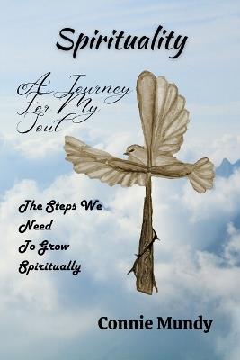 Spirituality: A Journey For My Soul - Connie Mundy - cover