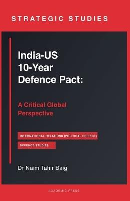 India-US 10-Year Defence Pact: A Critical Global Perspective - Naim Tahir Baig - cover
