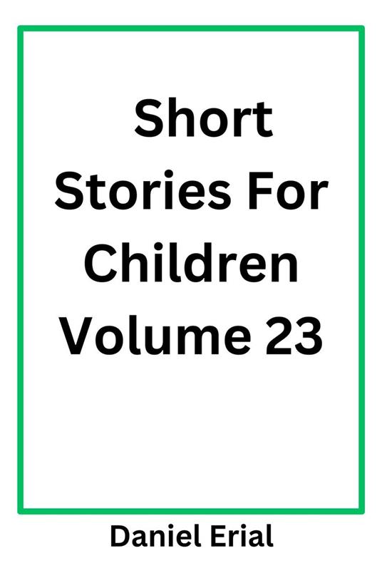 Short Stories For Children Volume 23 - Daniel Erial - ebook