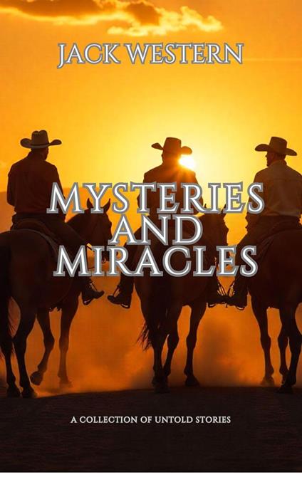 Mysteries And Miracles: A Collection of Untold Stories