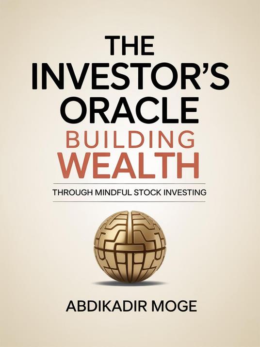 The Investor's Oracle: Building Wealth Through Mindful Stock Investing