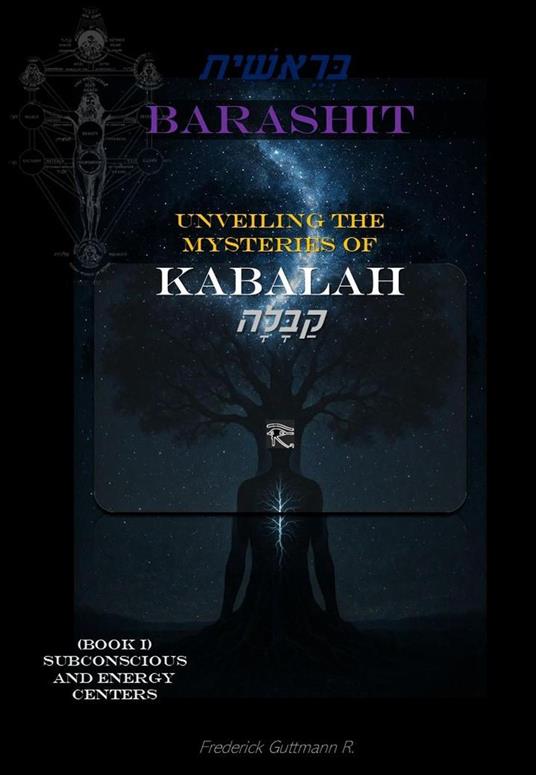 BARASHIT - Unveiling the Mysteries of Kabbalah Book I: SUBCONSCIOUSNESS AND ENERGY CENTERS