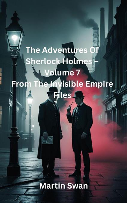 The Adventures Of Sherlock Holmes – Volume 7 From The Invisible Empire Files