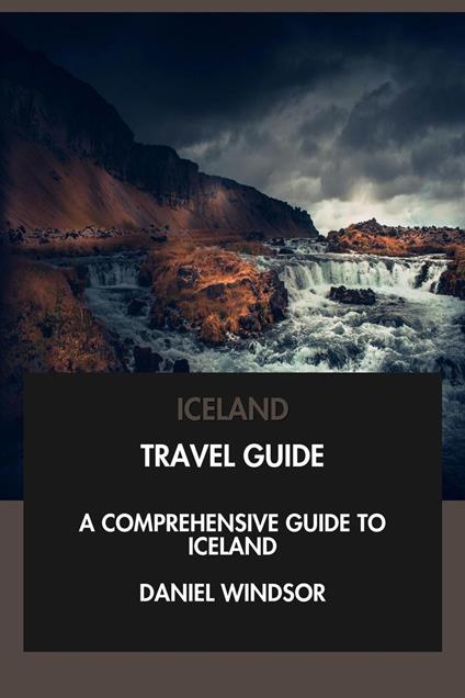 Iceland Travel Guide: A Comprehensive Guide to Iceland.