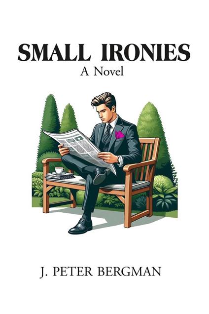 Small Ironies: A Novel