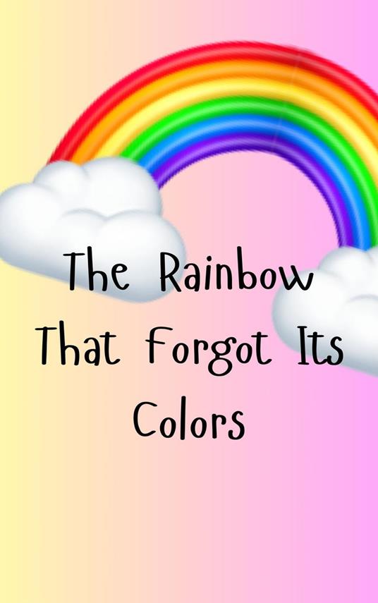 The Rainbow That Forgot Its Colors - QueenDaisy - ebook