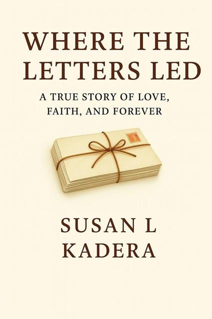 Where the Letters Led “A True Story of Love, Faith, and Forever