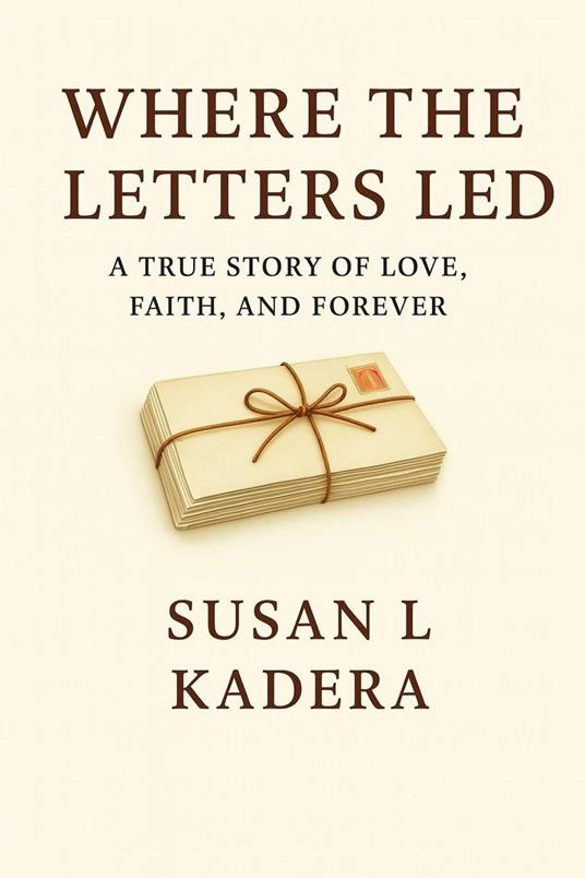 Where the Letters Led “A True Story of Love, Faith, and Forever