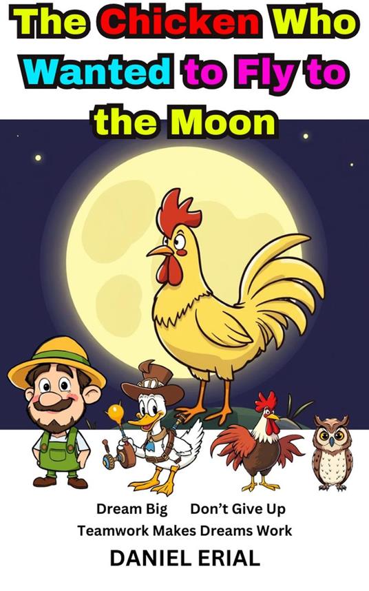 The Chicken Who Wanted to Fly to the Moon - Daniel Erial - ebook