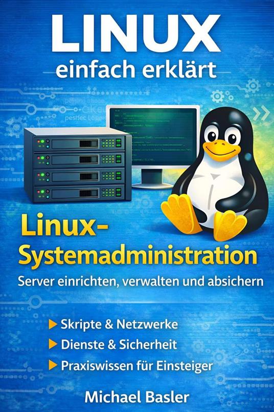 Linux Systemadministration - Der praktische Einstieg
