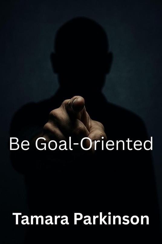 Be Goal-Oriented