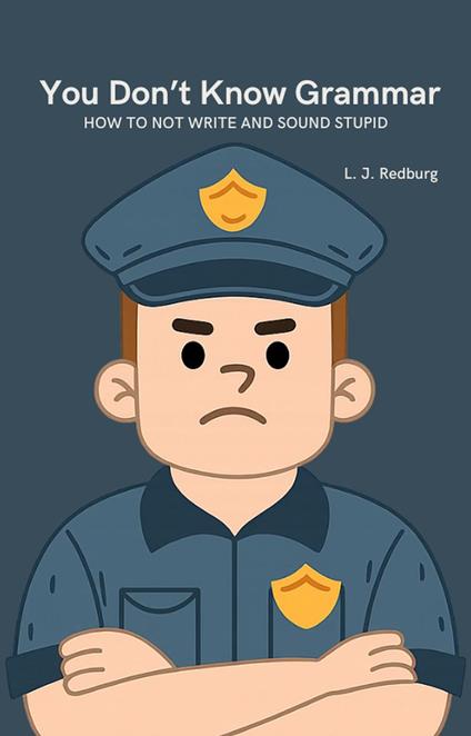 You Don’t Know Grammar: How to Not Write and Sound Stupid
