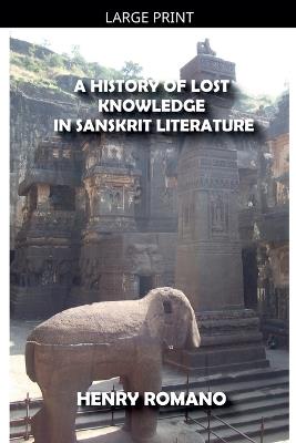 A History of Lost Knowledge in Sanskrit Literature - Henry Romano - cover