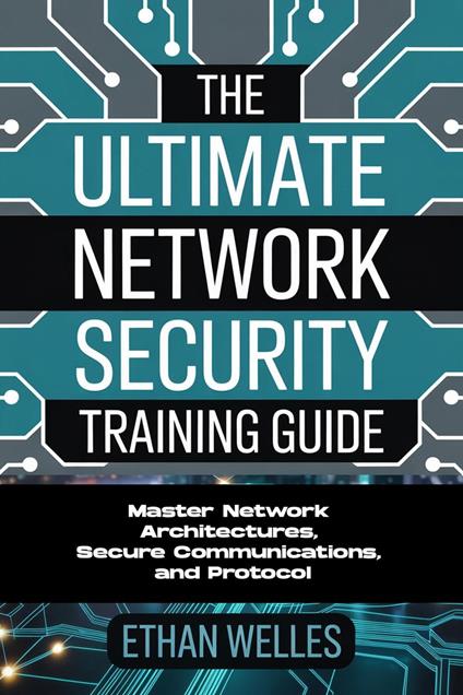 The Ultimate Network Security Training Guide