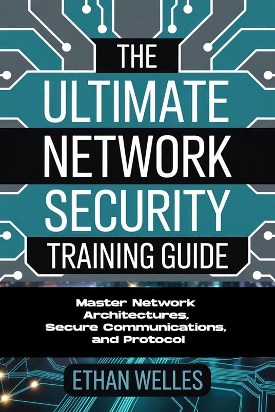 The Ultimate Network Security Training Guide