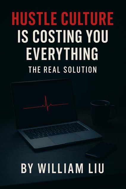 Hustle Culture Is Costing You Everything