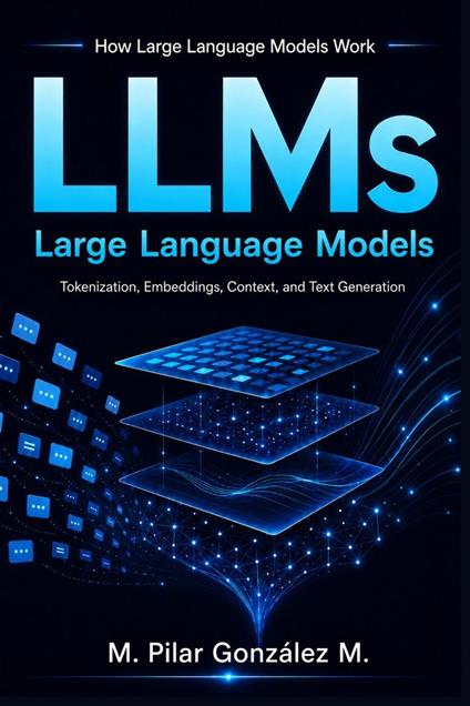 How Large Language Models Work. Tokenization, Embeddings, Context Windows, and Text Generation in Artificial Intelligence, AI Systems, and LLMs.