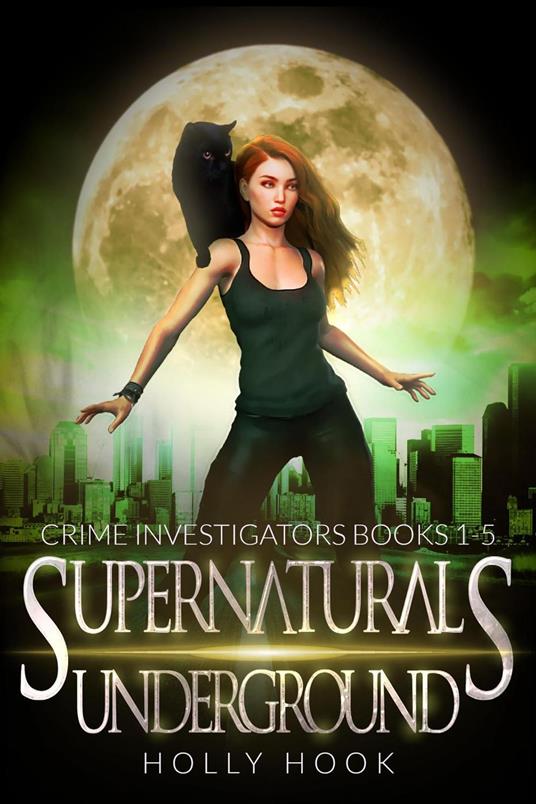 The Supernaturals Underground: Crime Investigators Complete Series Boxset - Holly Hook - ebook
