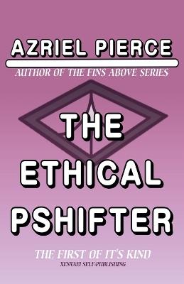 The Ethical Pshifter - Azriel Pierce - cover
