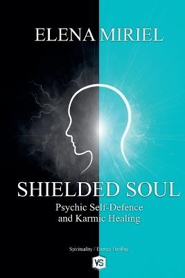 Shielded Soul - Psychic Self-Defence and Karmic Healing - Elena Miriel - cover