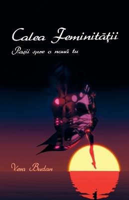 Calea Feminității - Pașii spre o nouă tu - Vera Budan - cover