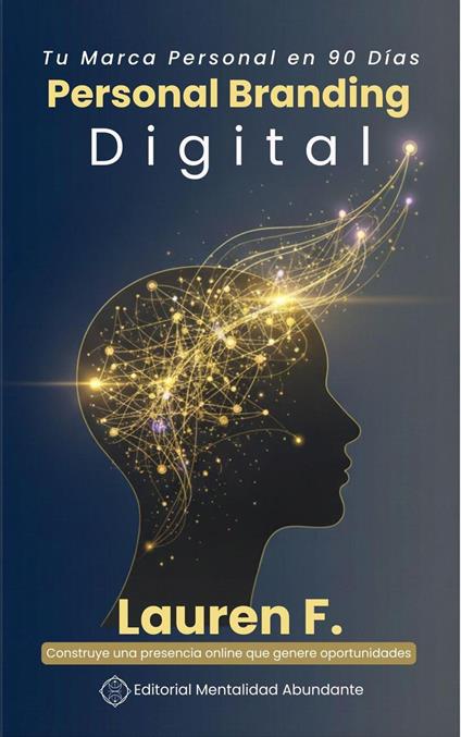 Personal Branding Digital: Tu Marca Personal en 90 Días Construye una presencia online que genere oportunidades