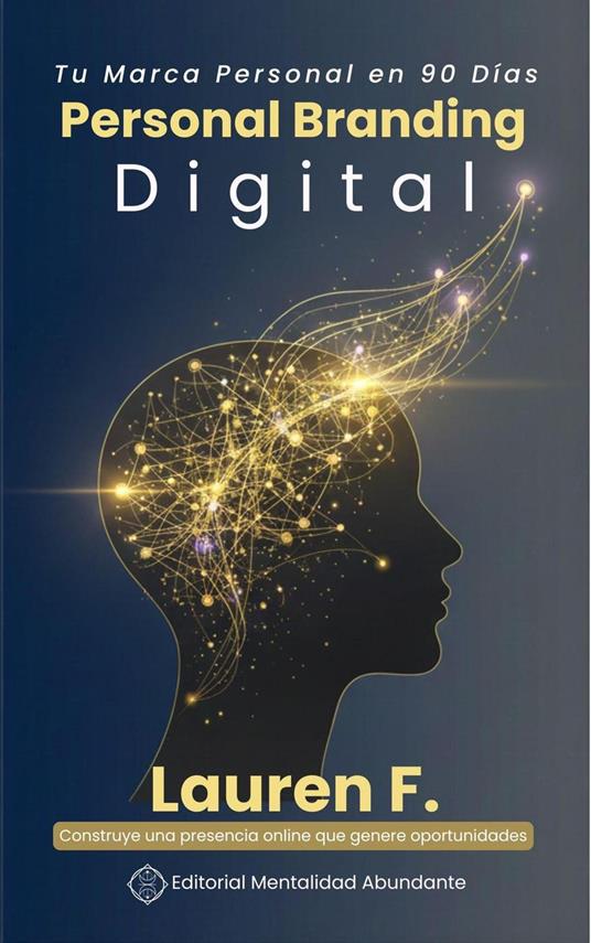 Personal Branding Digital: Tu Marca Personal en 90 Días Construye una presencia online que genere oportunidades
