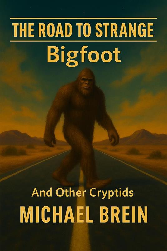 The Road to Strange: Bigfoot And Other Cryptids