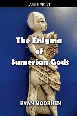 The Enigma of Sumerian Gods - Ryan Moorhen - cover