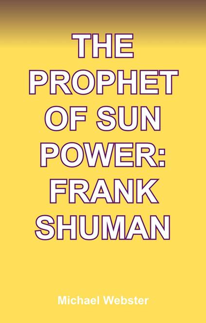 The Prophet of Sun Power: Frank Shuman