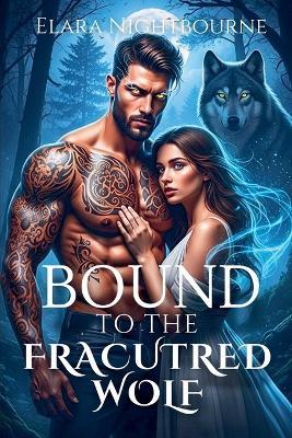 Bound to the Fractured Wolf - Elara Nightbourne - cover