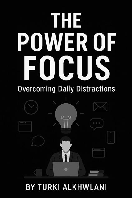 The Power of Focus: Overcoming Daily Distractions
