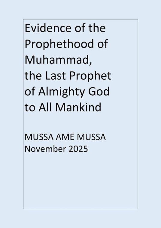 Evidence of the Prophethood of Muhammad the Last Prophet of Almighty God to All Mankind