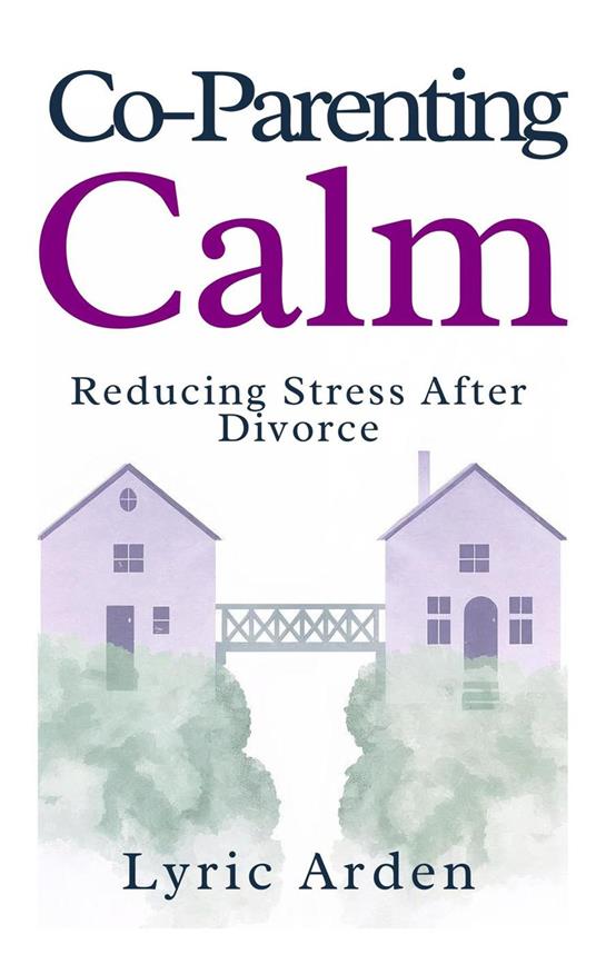 Co-Parenting Calm: Reducing Stress After Divorce