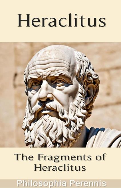 Heraclitus: Commentaries on the Fragments of Heraclitus