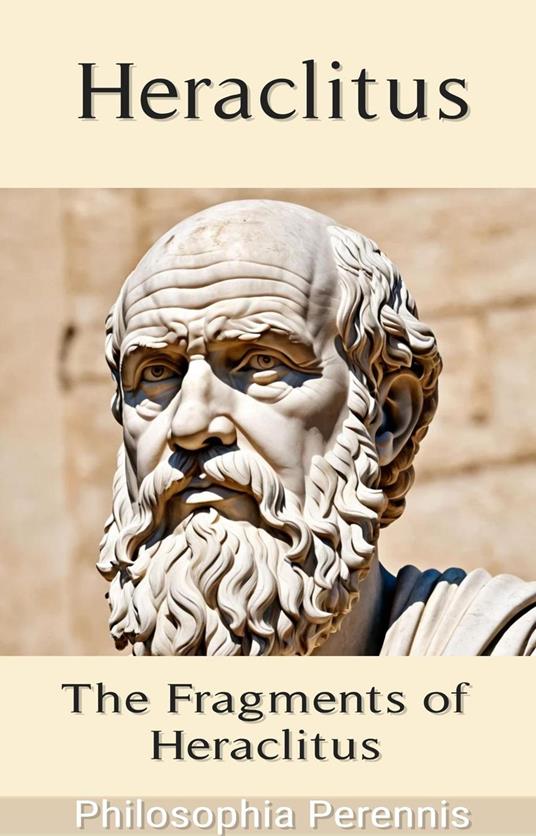 Heraclitus: Commentaries on the Fragments of Heraclitus
