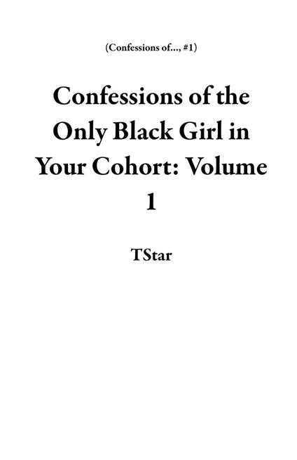 Confessions of the Only Black Girl in Your Cohort: Volume 1