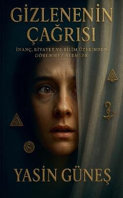 Gizlenenin Çağrısı - İnanç, Rivayet ve Bilim Üzerinden Görünmez Alemler - Yasin Güneş - cover