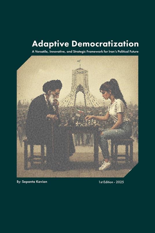 Adaptive Democratization: A Versatile, Innovative, and Strategic Framework for Iran's Political Future