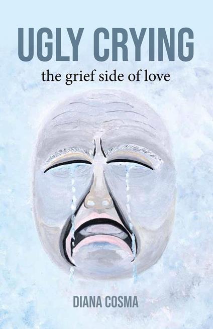 Ugly Crying: the grief side of love