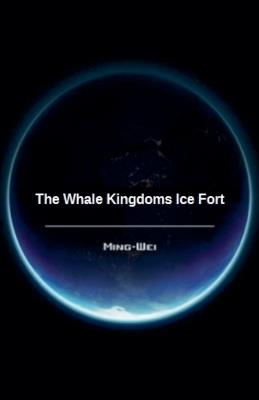 The Whale Kingdoms Ice Fort - Ming Wei - cover